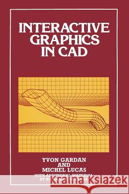 Interactive Graphics in CAD Y. Gardan Michael Lucas Michael Lucas 9789401089586 Springer