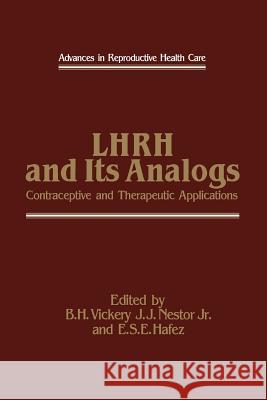 Lhrh and Its Analogs: Contraceptive and Therapeutic Applications Vickery, B. H. 9789401089630 Springer