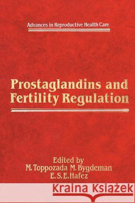 Prostaglandins and Fertility Regulation M. Toppozada M. Bygdeman E. S. Hafez 9789401089692 Springer