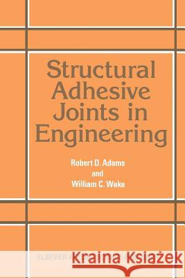 Structural Adhesive Joints in Engineering R. D R. D. Adams 9789401089777 Springer