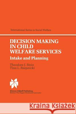 Decision Making in Child Welfare Services: Intake and Planning Stein, T. J. 9789401089913 Springer