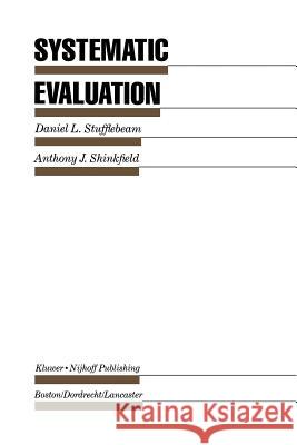 Systematic Evaluation: A Self-Instructional Guide to Theory and Practice Stufflebeam, D. L. 9789401089951
