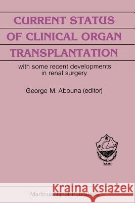 Current Status of Clinical Organ Transplantation: With Some Recent Developments in Renal Surgery White, A. G. 9789401090049 Springer