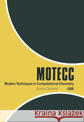 Modern Techniques in Computational Chemistry: Motecc(tm) -89 Clementi, E. 9789401090599 Springer