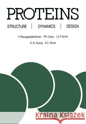 Proteins: Structure, Dynamics and Design V. Renugopalakrishnan, Paul R. Carey, Ian C.P. Smith, Shaw G. Huang, Andrew C. Storer 9789401090650