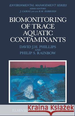 Biomonitoring of Trace Aquatic Contaminants D. J. Phillips P. S. Rainbow 9789401091312 Springer