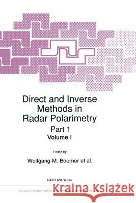 Direct and Inverse Methods in Radar Polarimetry W.M Boerner, Leonard A. Cram, William A. Holm, David E. Stein, Werner Wiesbeck, Wolfgang Keydel, Dino Giuli, Dag T. Gjes 9789401092456