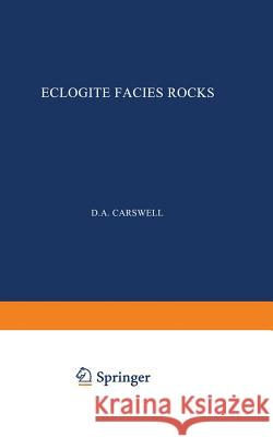 Eclogite Facies Rocks D. a. Carswell 9789401092654 Springer