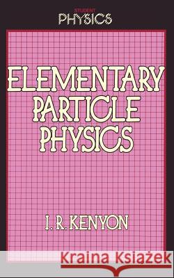 Elementary Particle Physics Ian Kenyon 9789401092913 Springer
