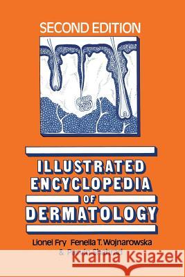 Illustrated Encyclopedia of Dermatology L. Fry Fenella Wojnarowska Parvin Shahrad 9789401093927 Springer