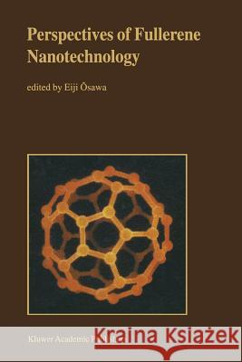 Perspectives of Fullerene Nanotechnology Eiji Omacrsawa 9789401096003