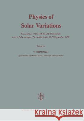 Physics of Solar Variations: Proceedings of the 14th Eslab Symposium Held in Scheveningen, the Netherlands, 16-19 September, 1980 Domingo 9789401096355