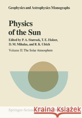 Physics of the Sun: Volume II: The Solar Atmosphere Sturrock, P. a. 9789401096386 Springer