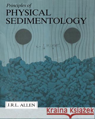 Principles of Physical Sedimentology John Allen 9789401096850 Springer