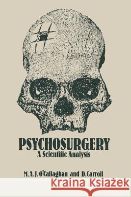Psychosurgery: A Scientific Analysis O'Callaghan, M. a. 9789401097055 Springer