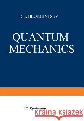 Quantum Mechanics D. I. Blokhintsev S. Sykes M. J. Kearsley 9789401097130 Springer