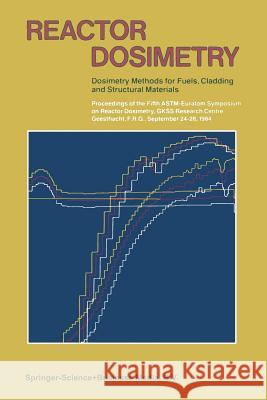 Reactor Dosimetry: Dosimetry Methods for Fuels, Cladding and Structural Materials Genthon, J. P. 9789401097284 Springer