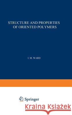 Structure and Properties of Oriented Polymers Ian Ward 9789401098052