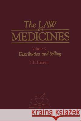 The Law on Medicines: Volume 3 Distribution and Selling Harrison, H. S. 9789401098601 Springer