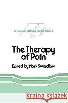 The Therapy of Pain M. Swerdlow 9789401098816 Springer
