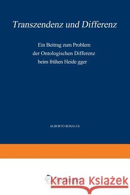 Transzendenz Und Differenz: Ein Beitrag Zum Problem Der Ontologischen Differenz Beim Frühen Heidegger Rosales, Alb 9789401099196