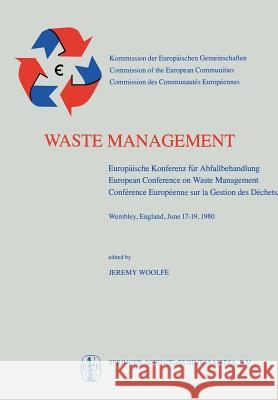 Waste Management: Europäische Konferenz Für Abfallbehandlung / European Conference on Waste Management / Conférence Européenne Sur La Ge Woolfe, J. 9789401099448
