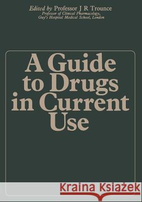 A Guide to Drugs in Current Use J. R. Trounce 9789401158985 Springer