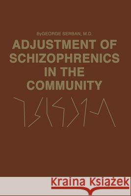 Adjustment of Schizophrenics in the Community George Serban 9789401159234 Springer
