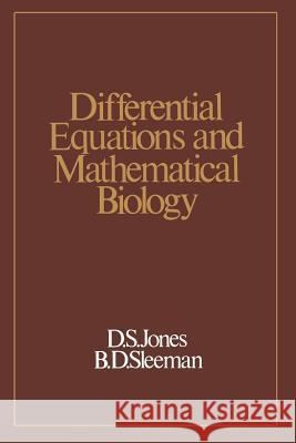 Differential Equations and Mathematical Biology Douglas Samuel Jones 9789401159722