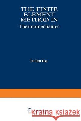 The Finite Element Method in Thermomechanics Tai-Ran Hsu 9789401160001 Springer