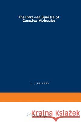 The Infra-Red Spectra of Complex Molecules Bellamy, L. 9789401160193 Springer