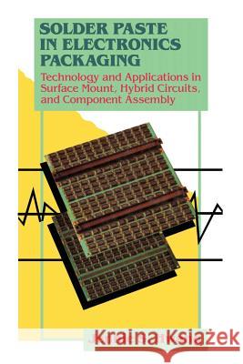 Solder Paste in Electronics Packaging: Technology and Applications in Surface Mount, Hybrid Circuits, and Component Assembly Hwang, Jennie S. 9789401160520 Springer