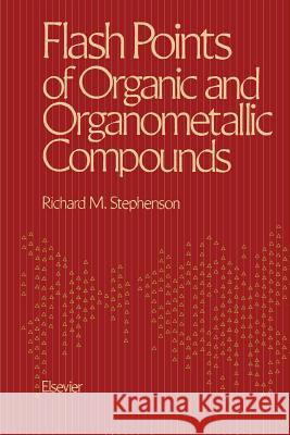 Flash Points of Organic and Organometallic Compounds Richard M. Stephenson 9789401160698