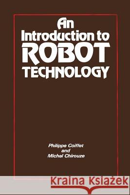 An Introduction to Robot Technology Philippe Coiffet Michael Chirouze 9789401161022 Springer