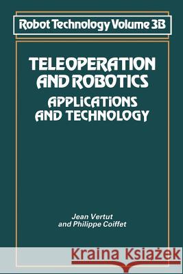 Teleoperation and Robotics: Applications and Technology Jean Vertut 9789401161053 Springer