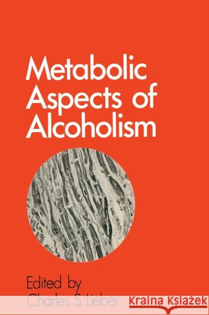 Metabolic Aspects of Alcoholism Charles S. Lieber 9789401161558 Springer