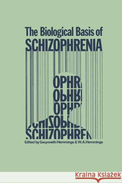 The Biological Basis of Schizophrenia G. Hemmings W. a. Hemmings 9789401162081 Springer