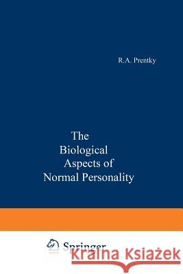 The Biological Aspects of Normal Personality Robert Alan Prentky 9789401162166