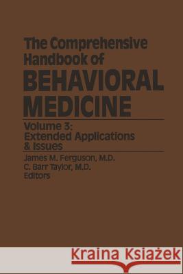 The Comprehensive Handbook of Behavioral Medicine: Volume 3: Extended Applications & Issues Ferguson, J. M. 9789401162920 Springer