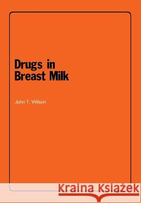 Drugs in Breast Milk J. T. Wilson 9789401162951 Springer