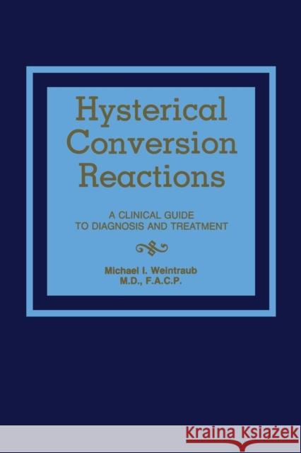 Hysterical Conversion Reactions: A Clinical Guide to Diagnosis and Treatment Weintraub, M. 9789401163194 Springer