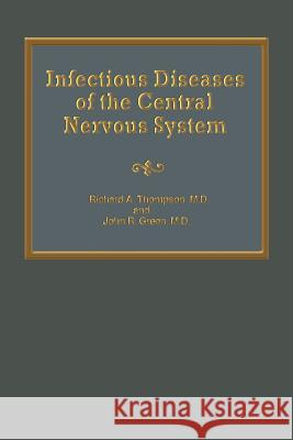 Infectious Diseases of the Central Nervous System R. a. Thompson John R. Green 9789401163347 Springer