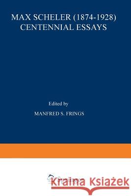 Max Scheler (1874-1928) Centennial Essays: Centennial Essays Frings, M. S. 9789401164368 Springer