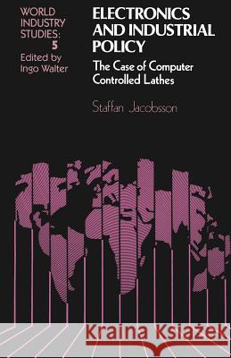 Electronics and Industrial Policy: The Case of Computer Controlled Lathes Jacobsson, Staffan 9789401164887