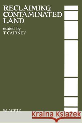 Reclaiming Contaminated Land T. Cairney 9789401165068