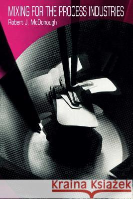 Mixing for the Process Industries R. McDonough 9789401165402 Springer