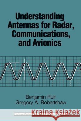 Understanding Antennas for Radar, Communications, and Avionics Benjamin Rulf Gregory A. Robertshaw 9789401165433 Springer