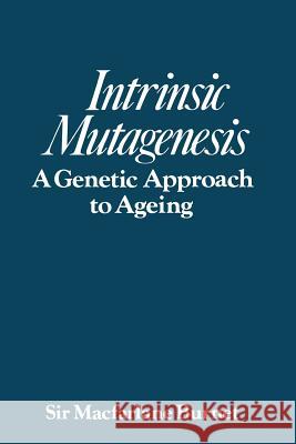 Intrinsic Mutagenesis: A Genetic Approach to Ageing MacFarlane, Burnet 9789401166089