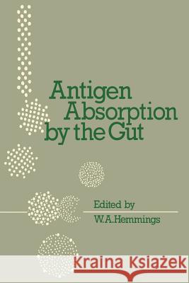 Antigen Absorption by the Gut W. a. Hemmings 9789401166119 Springer