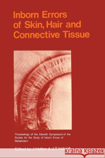 Inborn Errors of Skin, Hair and Connective Tissue: Monograph Based Upon Proceedings of the Eleventh Symposium of the Society for the Study of Inborn E Holton, J. B. 9789401166171 Springer